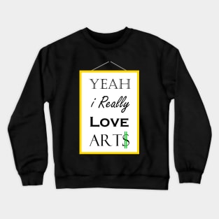 Yeah I really love Arts Crewneck Sweatshirt